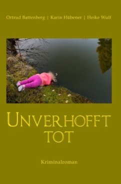 Unverhofft tot - Wulf, Heike;Hübener, Karin;Battenberg, Ortrud