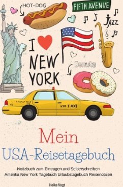 Mein USA-Reisetagebuch Notizbuch zum Eintragen und Selberschreiben Amerika New York Tagebuch Urlaubstagebuch Reisenotize - Vogt, Heike