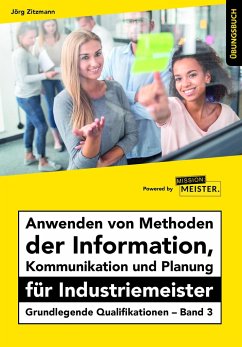 Anwenden von Methoden der Information, Kommunikation und Planung für Industriemeister Übungsbuch - Zitzmann, Jörg