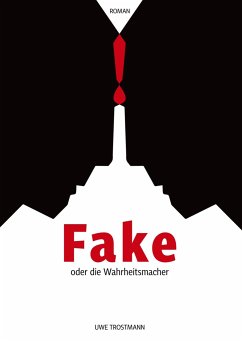 Fake oder die Wahrheitsmacher - Trostmann, Uwe