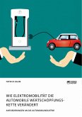 Wie Elektromobilität die automobile Wertschöpfungskette verändert. Anforderungen an die Automobilindustrie (eBook, PDF)