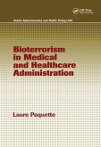Bioterrorism in Medical and Healthcare Administration (eBook, PDF) Bioterrorism in Medical and Healthcare Administration (eBook, PDF)