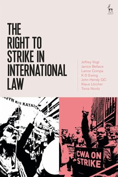The Right to Strike in International Law (eBook, ePUB) - Vogt, Jeffrey; Bellace, Janice; Compa, Lance; Ewing, K D; Hendy QC, John; Lörcher, Klaus; Novitz, Tonia