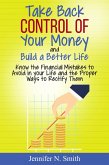 Take Back Control Of Your Money and Build a Better Life - Know the Financial Mistakes to Avoid in your Life and the Proper Ways to Rectify Them (eBook, ePUB)