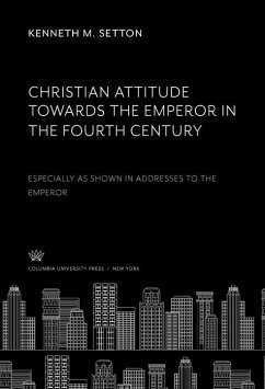 Christian Attitude Towards the Emperor in the Fourth Century (eBook, PDF) - Setton, Kenneth M.