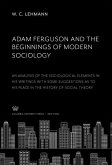 Adam Ferguson and the Beginnings of Modern Sociology (eBook, PDF) Adam Ferguson and the Beginnings of Modern Sociology (eBook, PDF)