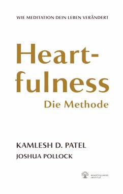 Heartfulness - Die Methode (eBook, ePUB) - Patel, Kamlesh D.; Pollock, Joshua
