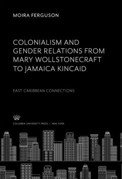 Colonialism and Gender Relations from Mary Wollstonecraft to Jamaica Kincaid (eBook, PDF) - Ferguson, Moira