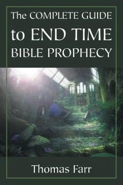 The Complete Guide to End Time Bible Prophecy (eBook, ePUB) - Farr, Thomas