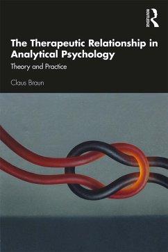 The Therapeutic Relationship in Analytical Psychology (eBook, PDF) - Braun, Claus