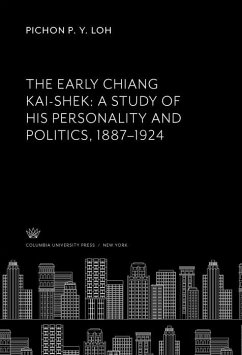 The Early Chiang Kai-Shek: a Study of His Personality and Politics, 1887-1924 (eBook, PDF) - Loh, Pichon P. Y.