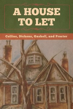 A House to Let - Collins; Dickens; Gaskell, And Procter