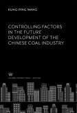 Controlling Factors in the Future Development of the Chinese Coal Industry (eBook, PDF) Controlling Factors in the Future Development of the Chinese Coal Industry (eBook, PDF)