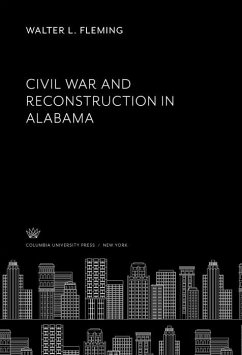 Civil War and Reconstruction in Alabama (eBook, PDF) - Fleming, Walter L.