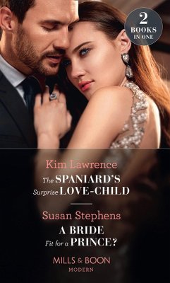 The Spaniard's Surprise Love-Child / A Bride Fit For A Prince?: The Spaniard's Surprise Love-Child / A Bride Fit for a Prince? (Mills & Boon Modern) (eBook, ePUB) - Lawrence, Kim; Stephens, Susan