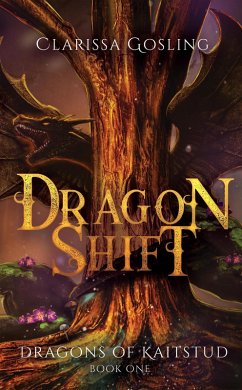 Dragon Shift: A young adult fantasy (Dragons of Kaitstud, #1) (eBook, ePUB) - Gosling, Clarissa