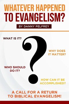 Whatever Happened to Evangelism? (eBook, ePUB) - Pelfrey, Danny