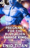Pregnant For The Blue Alien Savage King: Steamy Sci Fi Romance (Blue Alien Romance Series: The Clans of Antarea, #1) (eBook, ePUB)