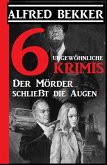 6 ungewöhnliche Krimis: Der Mörder schließt die Augen (eBook, ePUB)