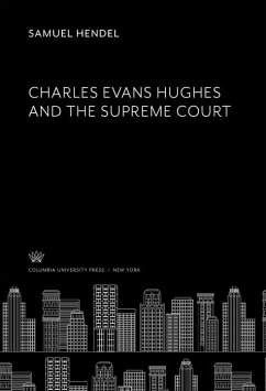 Charles Evans Hughes and the Supreme Court (eBook, PDF) - Hendel, Samuel