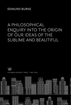 A Philosophical Enquiry into the Origin of Our Ideas of the Sublime and Beautiful (eBook, PDF) - Burke, Edmund
