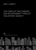 The Care of the Chronic Sick by Different Types of Voluntary Agency (eBook, PDF)