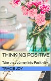 Thinking Positive: Take The Journey into Positivity (eBook, ePUB)