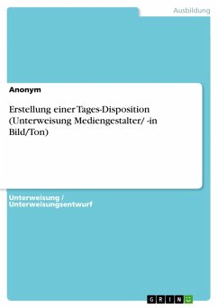 Erstellung einer Tages-Disposition (Unterweisung Mediengestalter/ -in Bild/Ton) (eBook, PDF)