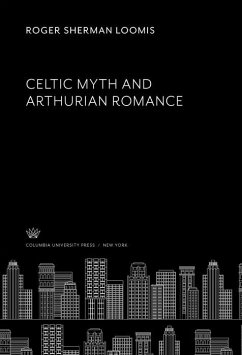 Celtic Myth and Arthurian Romance (eBook, PDF) - Loomis, Roger Sherman