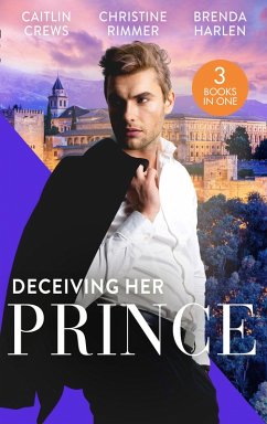 Deceiving Her Prince: The Prince's Nine-Month Scandal (Scandalous Royal Brides) / How to Marry a Princess / The Prince's Cowgirl Bride (eBook, ePUB) - Crews, Caitlin; Rimmer, Christine; Harlen, Brenda