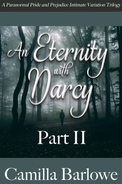 An Eternity with Darcy Part II: A Paranormal Pride and Prejudice Intimate Variation Trilogy (eBook, ePUB)