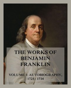 The Works of Benjamin Franklin, Volume 1 (eBook, ePUB) - Franklin, Benjamin