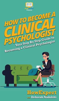 How To Become a Clinical Psychologist - Howexpert; Nadolski, Deborah
