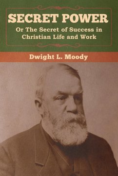 Secret Power or The Secret of Success in Christian Life and Work - Moody, Dwight L.