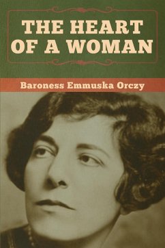 The Heart of a Woman - Orczy, Baroness Emmuska