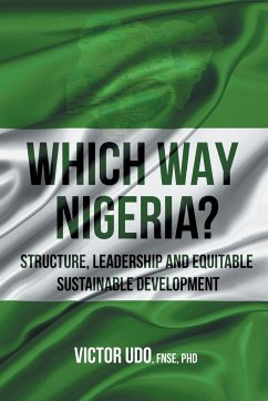 Which Way Nigeria?: Structure, Leadership And Equitable Sustainable Development - Fnse, Victor Udo