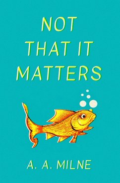 Not That It Matters (eBook, ePUB) - Milne, A. A.