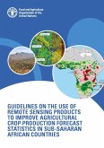 Guidelines on the Use of Remote Sensing Products to Improve Agricultural Crop Production Forecast Statistics in Sub-Saharan African Countries (eBook, PDF)
