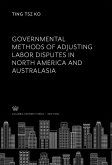 Governmental Methods of Adjusting Labor Disputes in North America and Australasia (eBook, PDF)