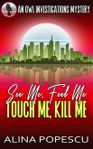 See Me, Feel Me, Touch Me, Kill Me (OWL Investigations Mysteries, #5) (eBook, ePUB) See Me, Feel Me, Touch Me, Kill Me (OWL Investigations Mysteries, #5) (eBook, ePUB)