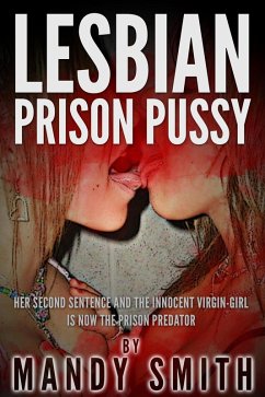 Lesbian Prison Pussy: Her Second Sentence and the Innocent Virgin-Girl is now the Prison Predator (eBook, ePUB) - Smith, Mandy