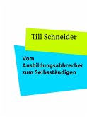 Vom Ausbildungsabbrecher zum Selbstständigen (eBook, ePUB)