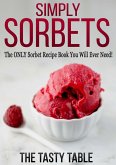 Simply Sorbets: The ONLY Sorbet Recipe Book You Will Ever Need! (eBook, ePUB)