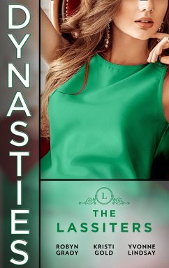Dynasties: The Lassiters: Taming the Takeover Tycoon / From Single Mom to Secret Heiress / Expecting the CEO's Child (eBook, ePUB) - Grady, Robyn; Gold, Kristi; Lindsay, Yvonne