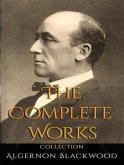 The Complete Works of Algernon Blackwood (eBook, ePUB) The Complete Works of Algernon Blackwood (eBook, ePUB)