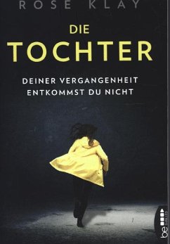 Die Tochter - Deiner Vergangenheit entkommst du nicht! - Klay, Rose