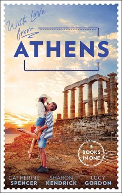 With Love From Athens: The Greek Millionaire's Secret Child / Constantine's Defiant Mistress / The Greek Tycoon's Achilles Heel (eBook, ePUB) - Spencer, Catherine; Kendrick, Sharon; Gordon, Lucy