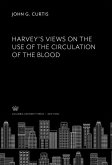 Harvey'S Views on the Use of the Circulation of the Blood (eBook, PDF)