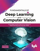Fundamentals of Deep Learning and Computer Vision: A Complete Guide to become an Expert in Deep Learning and Computer Vision (eBook, ePUB)