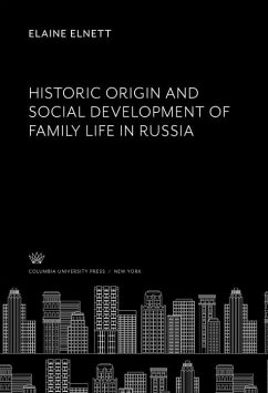 Historic Origin and Social Development of Family Life in Russia (eBook, PDF) - Elnett, Elaine